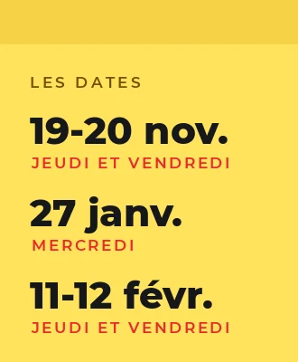 Les dates : 19 et 20 novembre, 27 janvier, 11 et 12 février
